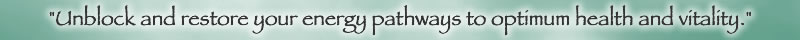 Unblock and restore your energy pathways to optium health and vitality.